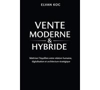 VENTE MODERNE & HYBRIDE: Maîtriser l' équilibre entre relation humaine, digitalisation et architecture stratégique.