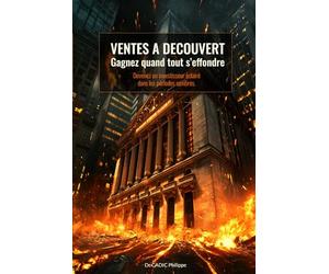 Ventes à Découvert - Gagner quand tout s’effondre: Devenez un investisseur éclairé dans les périodes sombres.