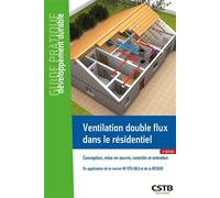 Ventilation double flux dans le résidentiel Conception, mise en oeuvre et entretien - En application de la norme NF DTU 68.3 - Anne-Marie Bernard - Cstb - broché - Guide