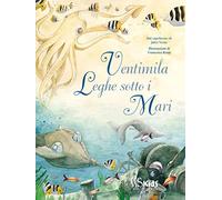 Ventimila leghe sotto i mari dal capolavoro di Jules Verne. Ediz. a colori