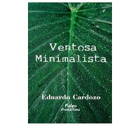 VENTOSA MINIMALISTA: La guía practica para simplificar tu vida, aprende todo... sobre el minimalismo (Autoayuda)