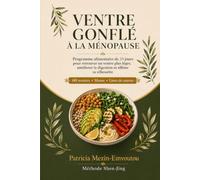 VENTRE GONFLÉ À LA MÉNOPAUSE: Programme alimentaire de 28 jours pour retrouver un ventre plus léger, améliorer la digestion et affiner sa silhouette