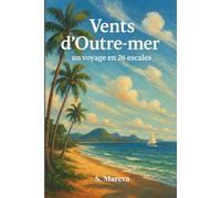 Vents d'Outre-mer: Un voyage en 26 escales illustrées