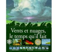 Vents et nuages, le temps qu'il fait: Découvrir les secrets de la météo et les mystères de l'atmosphère