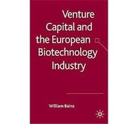 Venture Capital and the European Biotechnology Industry William Bains (Auteur)