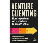 Venture Clienting: How to Partner with Startups to Create Value