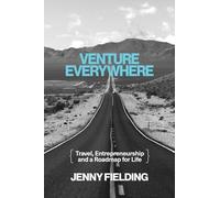 Venture Everywhere: Travel, Entrepreneurship and a Roadmap for Life
