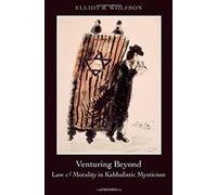 Venturing Beyond: Law And Morality In Kabbalistic Mysticism
