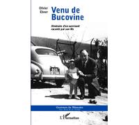 Venu de Bucovine Itinéraire d'un survivant raconté par son fils - Olivier Ebner - L'harmattan - broché - Récit