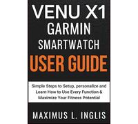 VENU X1 GARMIN SMARTWATCH USER GUIDE: Simple Steps to Setup, personalize and Learn How to Use Every Function & Maximize Your Fitness Potential