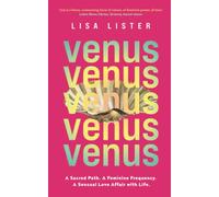 Venus: A Sacred Path. A Feminine Frequency. A Sensual Love Affair with Life.