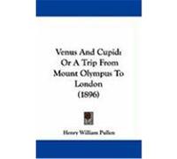 Venus and Cupid: Or a Trip from Mount Olympus to London (1896) Pullen, Henry William (Auteur)