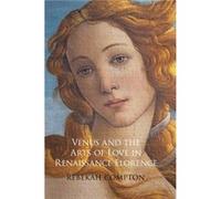 Venus and the Arts of Love in Renaissance Florence by Compton & Rebekah College of Charleston & South Carolina Compton Rebekah College of Charleston South Carolina (Auteur)