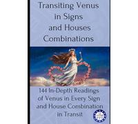 Venus aspects in the Transit Chart: 11,724 Venus Transit Readings: Planets, Asteroids, Asc & MC with Sign Insights