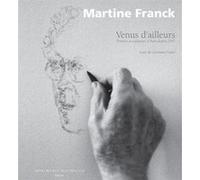 Venus d'ailleurs Martine Franck (Photographie), Maurice Coriat (Conception), Germain Viatte (Auteur)