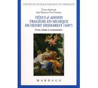 Vénus et Adonis. Tragédie en musique de Henry Desmarest (1697) Livret, études et commentaires - Jean Duron - Mardaga - broché - Essai