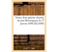 Vénus, feste galante chantée devant Monseigneur le 27 Janvier 1698 - Antoine Danchet - Hachette Bnf - broché - Livre