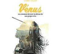 Vénus - Ou comment devenir la déesse de son propre rêve Carine Viguier (Auteur)