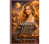 Venus - The Charmer: Desire, Luxury, and the Psychology of Attraction in a World Obsessed with Image