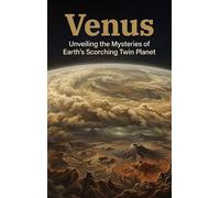 Venus: Unveiling the Mysteries of Earth's Scorching Twin Planet