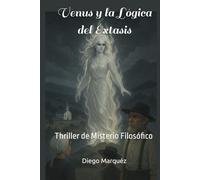Venus y la Lógica del Éxtasis: Thriller de Misterio Filosófico