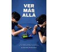 VER MÁS ALLÁ: Un libro sobre la visión y la percepción expandida