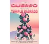 Ver Tu Cuerpo Como Un Templo Sagrado: Libertad Corporal Para El Amor Y La Pérdida De Peso (Spanish Edition)