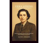 Vera Atkins: Codebreaker, Spy, and Heroine: The Life and Legacy of the Woman Behind the Lines of Britain’s Secret War
