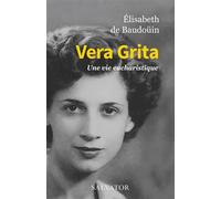 Vera Grita Une vie eucharistique - Elisabeth de Baudouin - Salvator - broché - Essai