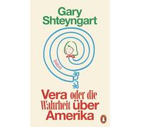 Vera oder Die Wahrheit über Amerika: Roman - 'Gary Shteyngart ist der komischste Autor Amerikas.' Die Zeit