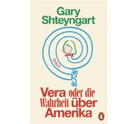 Vera oder Die Wahrheit über Amerika Roman - »Gary Shteyngart ist der komischste Autor Amerikas.« Die Zeit - Gary Shteyngart - Penguin Verlag - ebook (ePub) - Livre