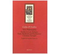 Vera Philosophia: Studies In Late Antique, Early Medieval And Renaissance Christian Thought