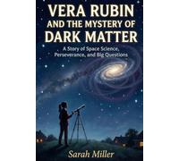 Vera Rubin and the Mystery of Dark Matter: A True Story of Space Science, Perseverance, and Big Questions