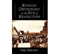 Vera Shevzov Russian Orthodoxy on the Eve of Revolution (Poche)