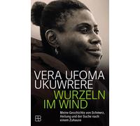 Vera Ukuwrere Wurzeln im Wind: Meine Geschichte von Schmerz, Heilung und (Poche)
