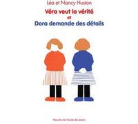 Véra veut la vérité et Dora demande des détails Léa Huston (Auteur), Nancy Huston (Auteur), Junko Nakamura (Illustration)