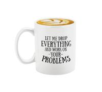 Veracco Tasse à café en céramique « Let Me Drop Everything And Work On Your Problems » - Cadeau amusant pour quelqu'un qui aime boire un enterrement de vie de jeune fille (blanc, céramique)