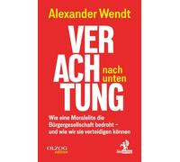 Verachtung nach unten: Wie eine Moralelite die Bürgergesellschaft bedroht - und wie wir sie verteidigen können