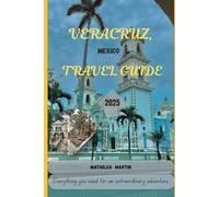 Veracruz, Mexico Travel Guide 2025: Everything you need for an extraordinary adventure .