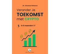 VERANDER JE TOEKOMST MET CRYPTO IN 6 MAANDEN: De stap-voor-stap gids om vanaf minder dan €100 te beleggen en vermogen op te bouwen