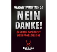 Verantwortung? Nein Danke!: - das kann doch nicht mein Problem sein!