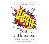 Verb Your Enthusiasm How to Master the Art of the Verb and Transform Your Writing - Sarah L. Kaufman - Penguin Press - ebook (ePub) - Livre