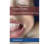 Verbal Diarrhea: crap you should write down & maybe not say