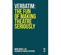 Verbatim: The Fun of Making Theatre Seriously