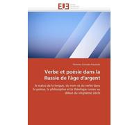 Verbe Et Poésie Dans La Russie De L'âge D'argent - Le Statut De La Langue, Du Nom Et Du Verbe Dans La Poésie, La Philosophie Et La Théologie Russes Au Début Du Vingtième Siècle