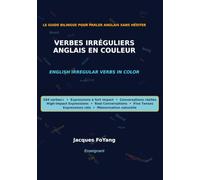 VERBES IRRÉGULIERS ANGLAIS EN COULEUR / ENGLISH IRREGULAR VERBS IN COLOR: LE GUIDE BILINGUE POUR PARLER ANGLAIS SANS HÉSITER / 184 verbes+ · ... · Real Conversations · Five Tenses...