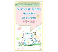 Verbes & Noms Associés en coréen 5: Expressions idiomatiques coréennes