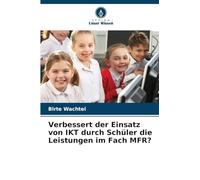 Verbessert der Einsatz von IKT durch Schüler die Leistungen im Fach MFR?