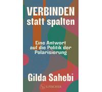 Verbinden statt spalten Eine Antwort auf die Politik der Polarisierung - Gilda Sahebi - Fischer E-Books - ebook (ePub) - Livre