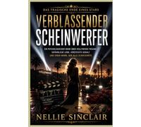 Verblassender Scheinwerfer: Ein psychologischer Krimi über Hollywood-Träume, gefährliche Liebe, versteckte Gewalt und einen Mord, der alle schockierte